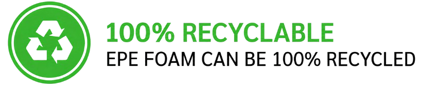 EPE foam is 100% recyclable EPE foam is 100% recyclable